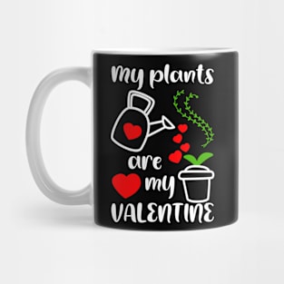 My plants are my Valentine, Gardener Gift Idea Mug